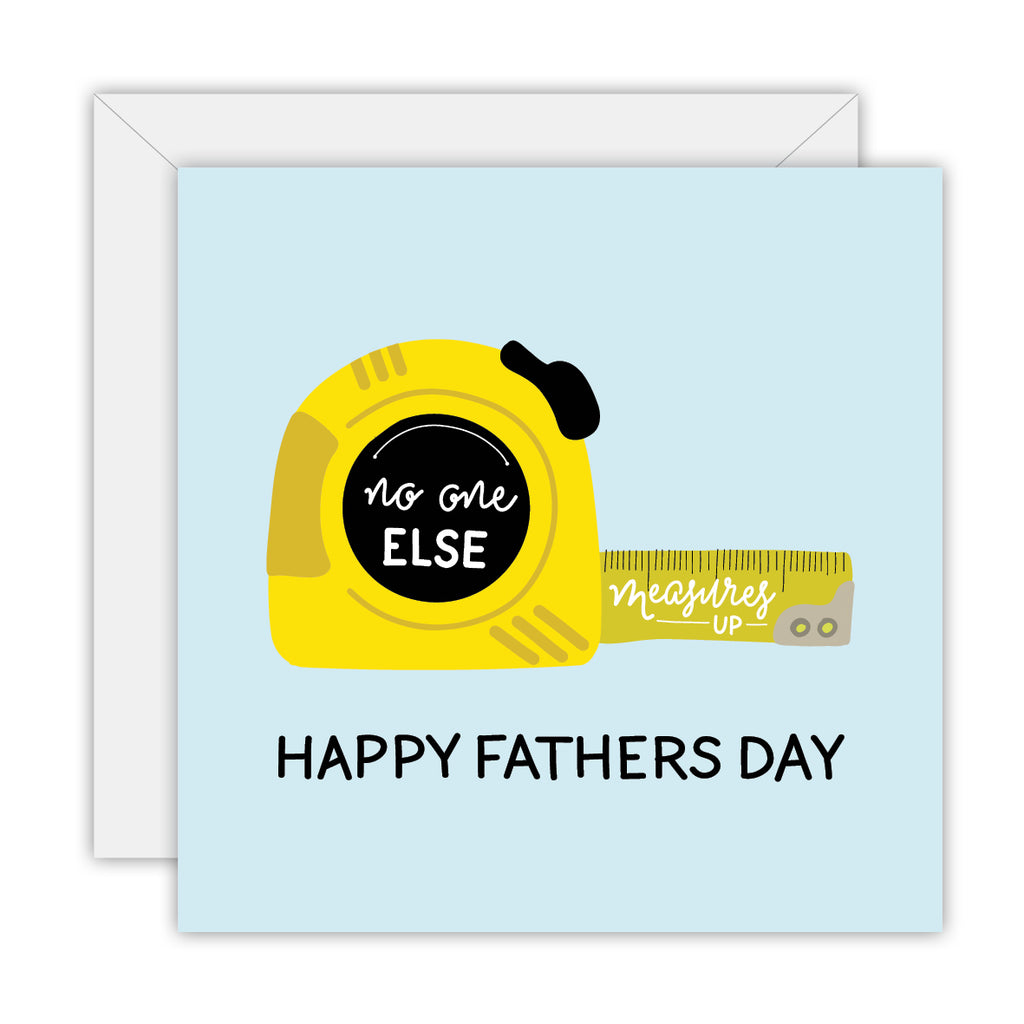 No one else measures up - Fathers Day Greeting Card