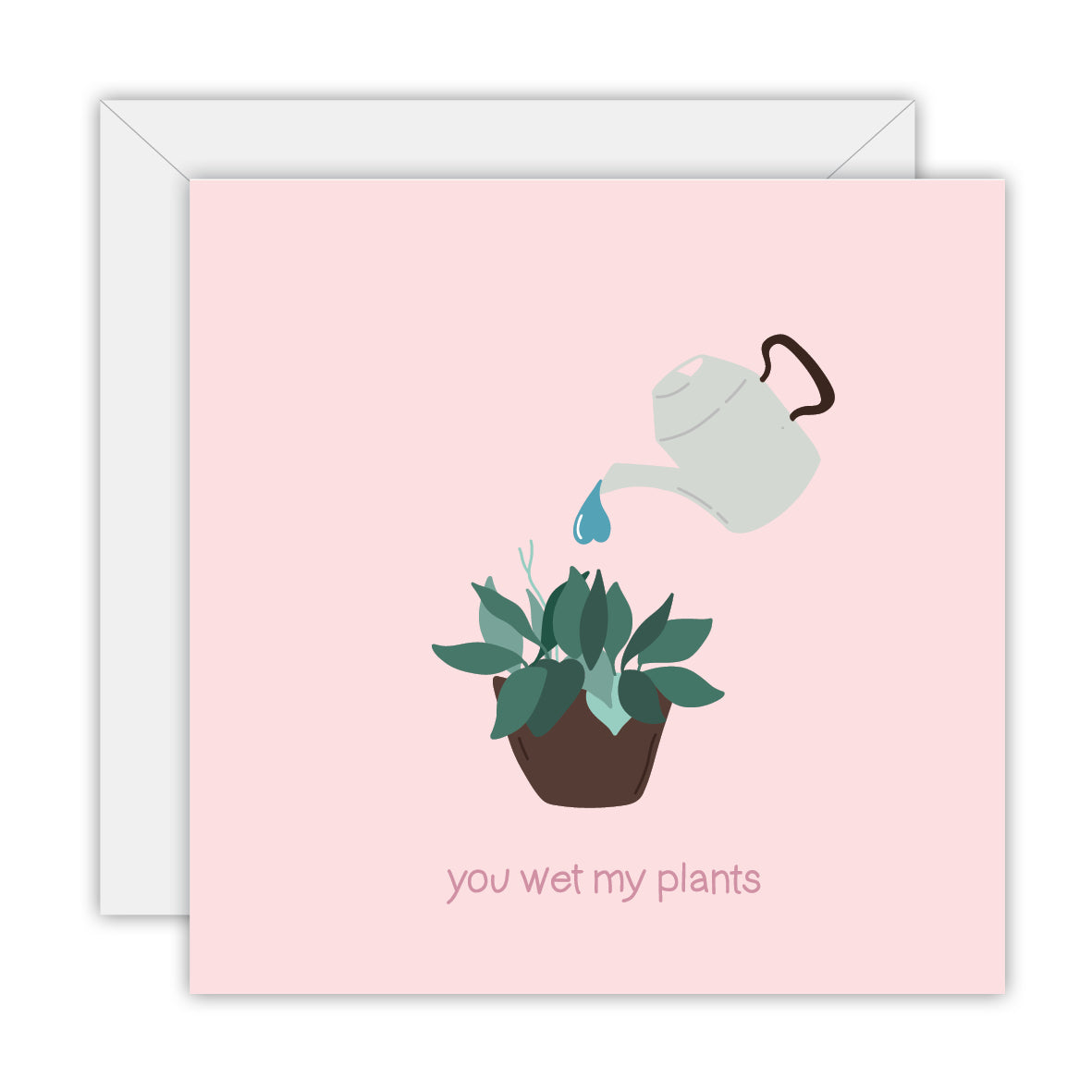 You wet my plants - Love Greeting Card