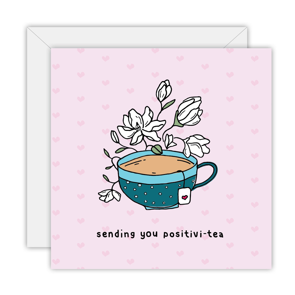 Sending you positivi-tea - Love and Friendship Greeting Card